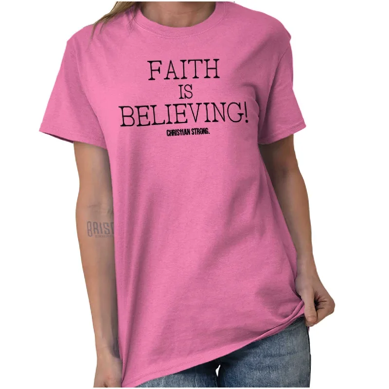 Faith is Believing T Shirt