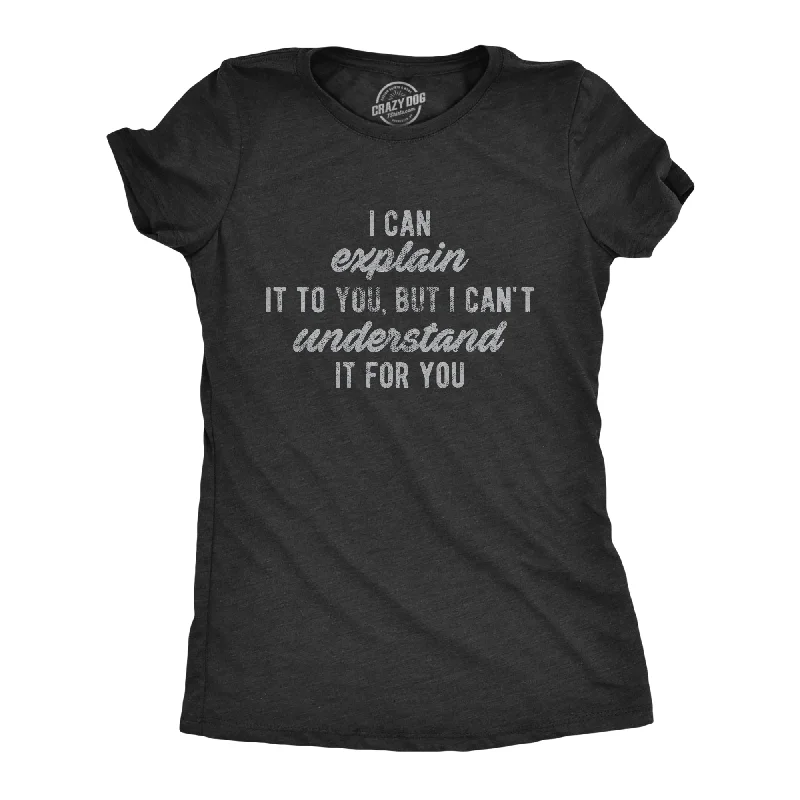 I Can't Understand It For You Women's T Shirt