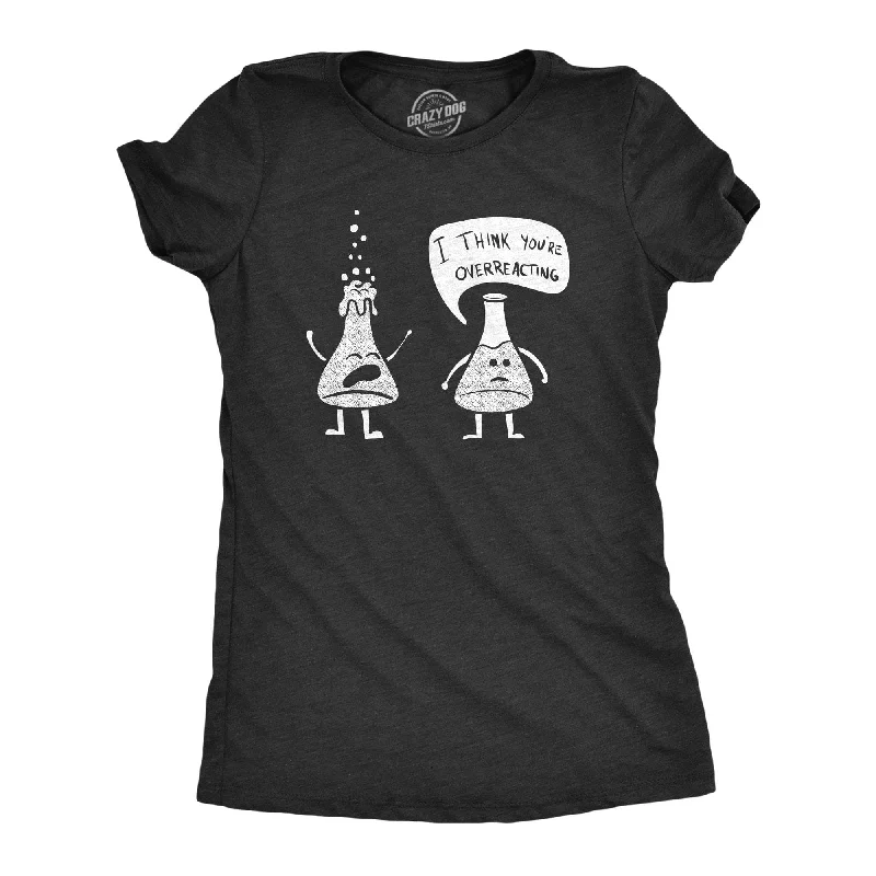 Crew Neck Women T Shirt with a Timeless DesignI Think You're Overreacting Women's T Shirt