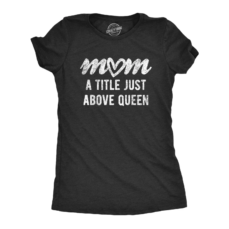Crop Top Women T Shirt to Pair with High - Waisted BottomsMom A Title Just Above Queen Women's T Shirt