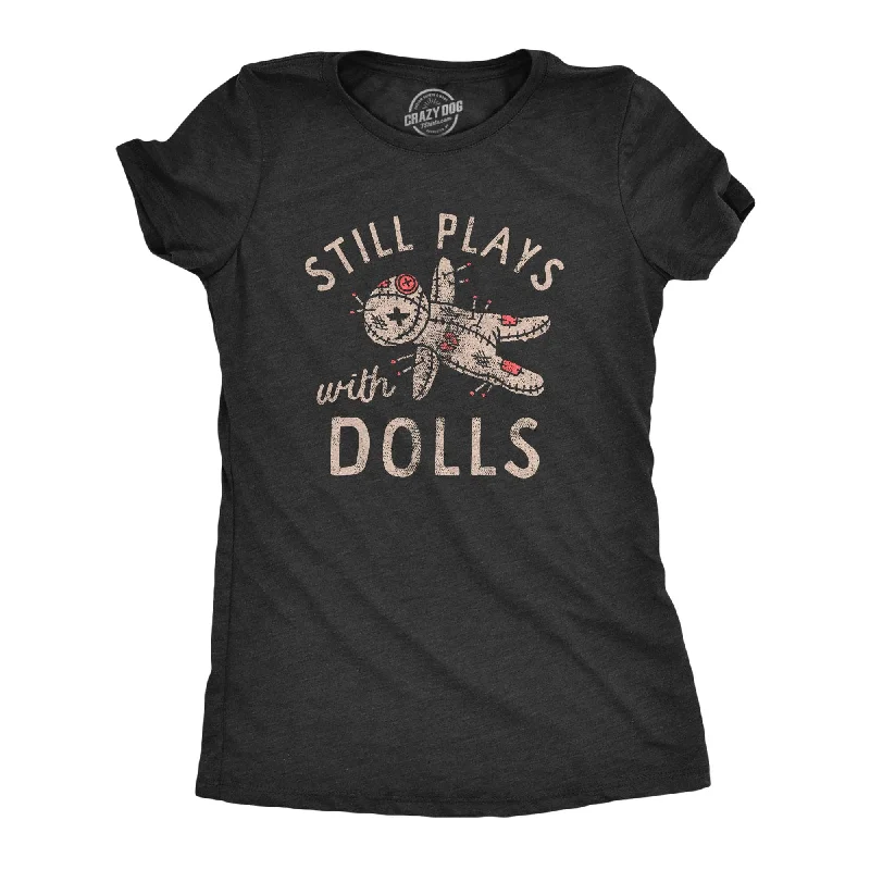 Plus Size Women T Shirt for a Comfortable and Flattering FitStill Plays With Dolls Women's T Shirt